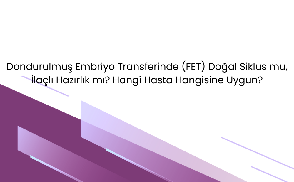 Dondurulmuş embriyo transferinde doğal siklus ve ilaçlı hazırlık yöntemleri karşılaştırması