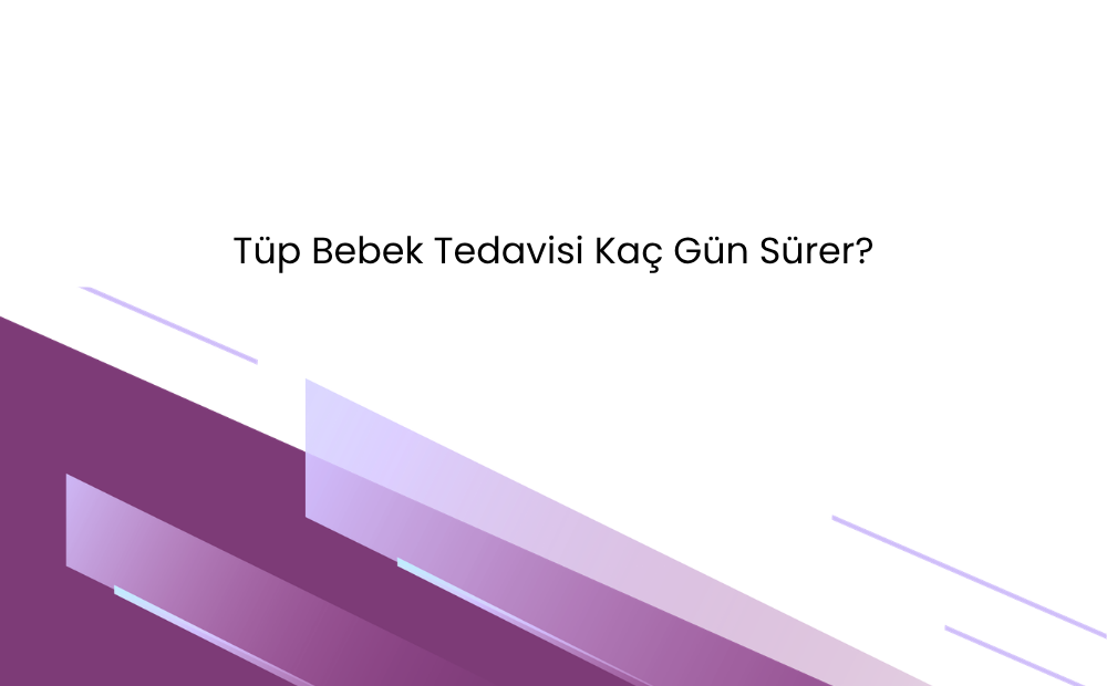 Tüp bebek tedavisinin kaç gün sürdüğünü anlatan bilgilendirici blog görseli
