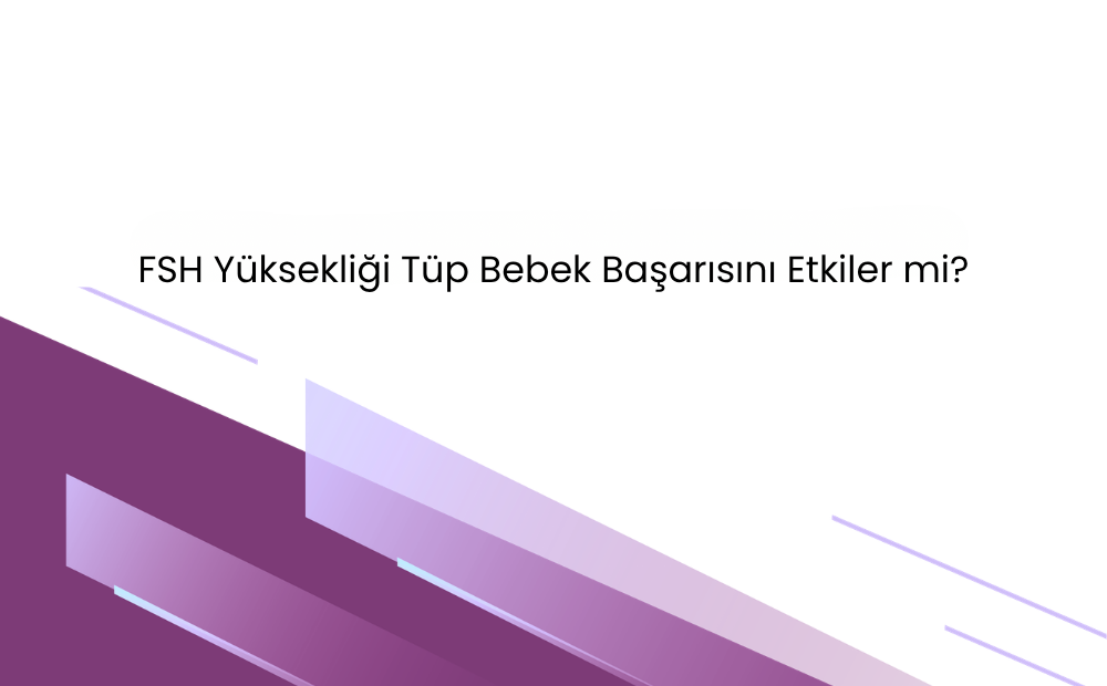 FSH yüksekliğinin tüp bebek başarısını etkileyip etkilemediğini anlatan bilgilendirici blog görseli